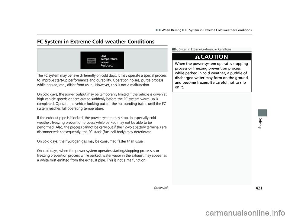 HONDA CLARITY FUEL CELL 2020 Owners Manual (in English) 421
uuWhen Driving uFC System in Extreme Cold-weather Conditions
Continued
Driving
FC System in Extreme Cold-weather Conditions
The FC system may behave differently on co ld days. It may operate a spe HONDA CLARITY FUEL CELL 2020 Owners Manual (in English) 421
uuWhen Driving uFC System in Extreme Cold-weather Conditions
Continued
Driving
FC System in Extreme Cold-weather Conditions
The FC system may behave differently on co ld days. It may operate a spe