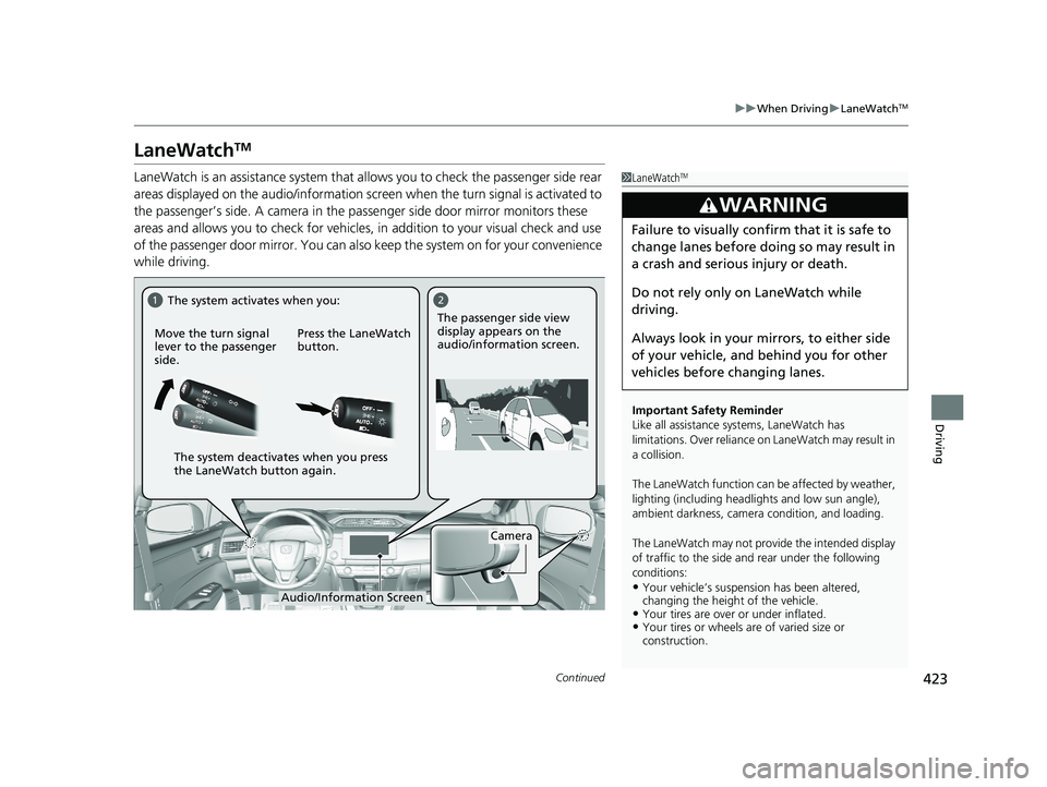 HONDA CLARITY FUEL CELL 2020 Owners Manual (in English) 423
uuWhen Driving uLaneWatchTM
Continued
Driving
LaneWatchTM
LaneWatch is an assistance system that al lows you to check the passenger side rear
areas displayed on the audio/information screen when HONDA CLARITY FUEL CELL 2020 Owners Manual (in English) 423
uuWhen Driving uLaneWatchTM
Continued
Driving
LaneWatchTM
LaneWatch is an assistance system that al lows you to check the passenger side rear
areas displayed on the audio/information screen when