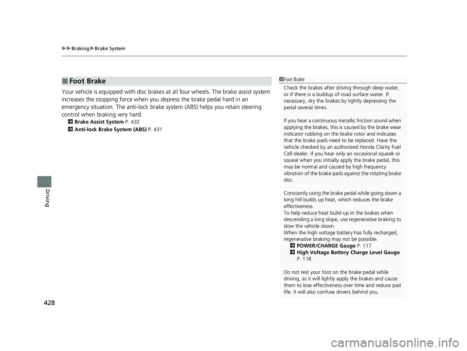 HONDA CLARITY FUEL CELL 2020 Owners Manual (in English) uuBraking uBrake System
428
Driving
Your vehicle is equipped with disc brakes at all four wh eels. The brake assist system
increases the stopping force when you depress the brake pedal hard in an
e HONDA CLARITY FUEL CELL 2020 Owners Manual (in English) uuBraking uBrake System
428
Driving
Your vehicle is equipped with disc brakes at all four wh eels. The brake assist system
increases the stopping force when you depress the brake pedal hard in an
e