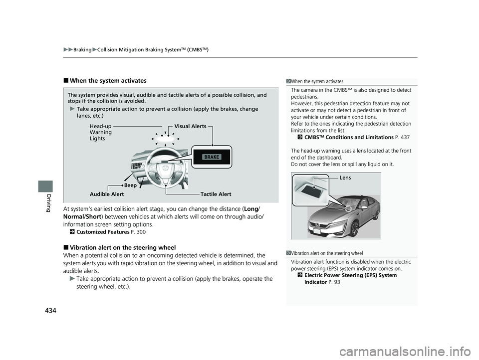 HONDA CLARITY FUEL CELL 2020  Owners Manual (in English) uuBraking uCollision Mitigation Braking SystemTM (CMBSTM)
434
Driving
■When the system activates
At system’s earliest collision alert  stage, you can change the distance ( Long/
Normal /Short) bet