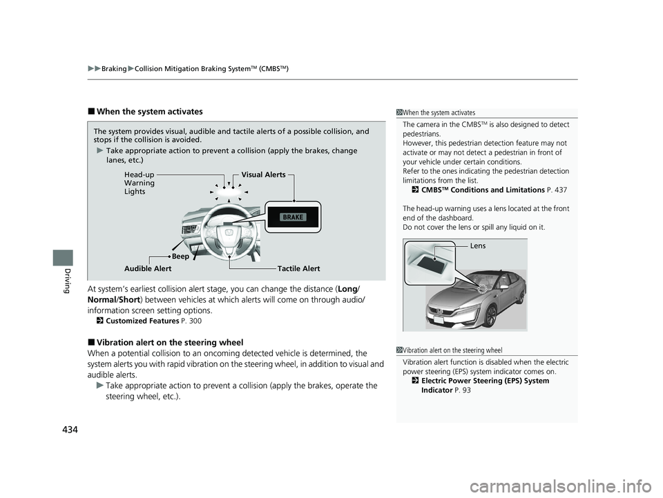 HONDA CLARITY FUEL CELL 2020 Owners Manual (in English) uuBraking uCollision Mitigation Braking SystemTM (CMBSTM)
434
Driving
■When the system activates
At system’s earliest collision alert stage, you can change the distance ( Long/
Normal /Short) bet HONDA CLARITY FUEL CELL 2020 Owners Manual (in English) uuBraking uCollision Mitigation Braking SystemTM (CMBSTM)
434
Driving
■When the system activates
At system’s earliest collision alert stage, you can change the distance ( Long/
Normal /Short) bet