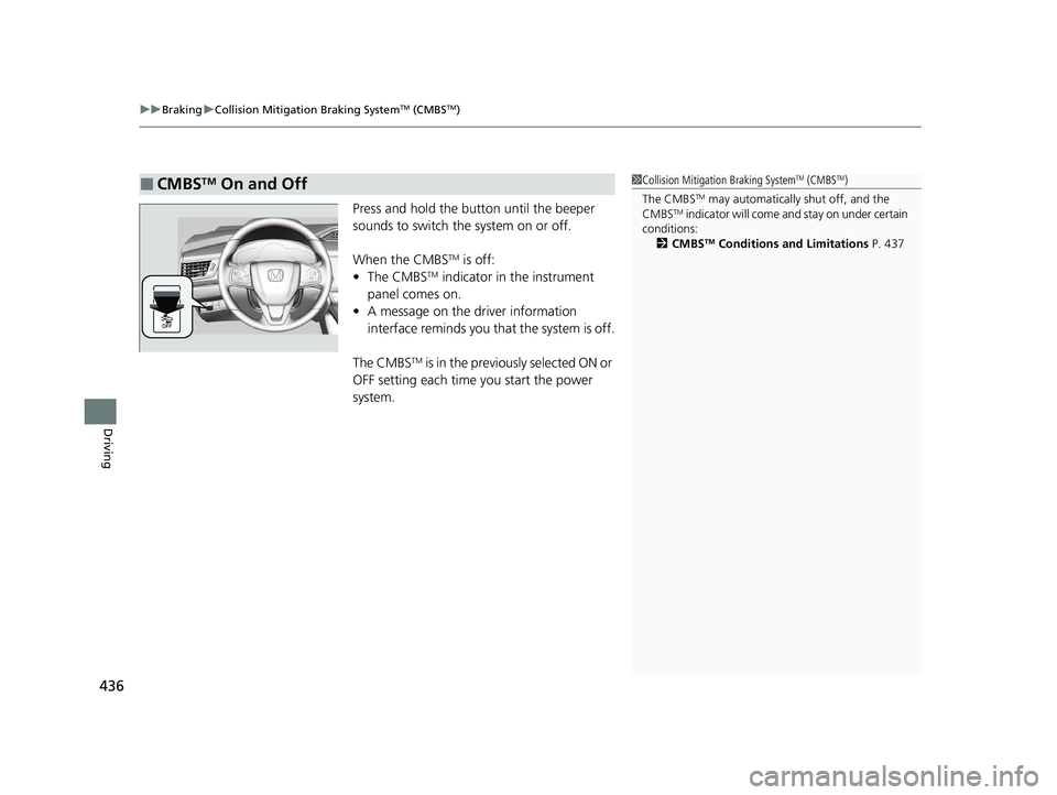 HONDA CLARITY FUEL CELL 2020 Owners Manual (in English) uuBraking uCollision Mitigation Braking SystemTM (CMBSTM)
436
Driving
Press and hold the button until the beeper
sounds to switch the system on or off.
When the CMBS
TM is off:
• The CMBSTM indic HONDA CLARITY FUEL CELL 2020 Owners Manual (in English) uuBraking uCollision Mitigation Braking SystemTM (CMBSTM)
436
Driving
Press and hold the button until the beeper
sounds to switch the system on or off.
When the CMBS
TM is off:
• The CMBSTM indic