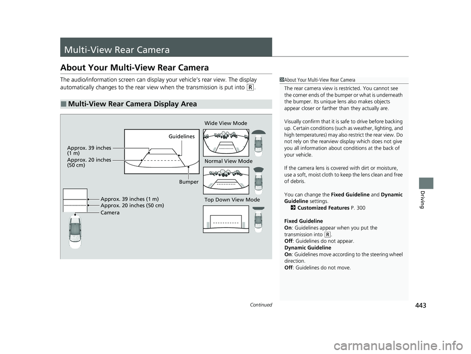 HONDA CLARITY FUEL CELL 2020  Owners Manual (in English) 443Continued
Driving
Multi-View Rear Camera
About Your Multi-View Rear Camera
The audio/information screen can display your vehicle’s rear view. The display 
automatically changes to the rear view w