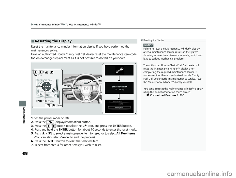 HONDA CLARITY FUEL CELL 2020  Owners Manual (in English) uuMaintenance MinderTMuTo Use Maintenance MinderTM
456
Maintenance
Reset the maintenance minder informati on display if you have performed the 
maintenance service.
Have an authorized Honda Clarity Fu