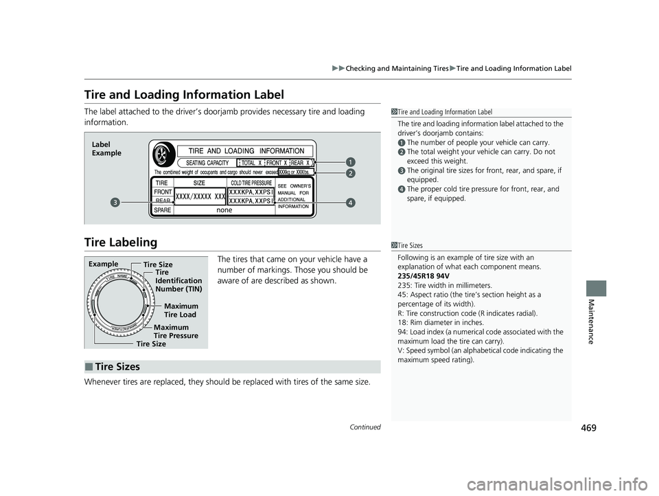 HONDA CLARITY FUEL CELL 2020   (in English) User Guide 469
uuChecking and Maintaining Tires uTire and Loading Information Label
Continued
Maintenance
Tire and Loading Information Label
The label attached to the dr iver’s doorjamb provides necessary tire