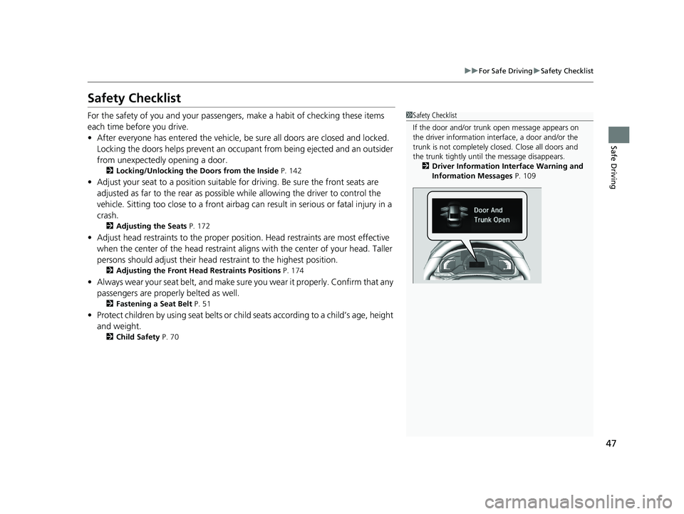 HONDA CLARITY FUEL CELL 2020  Owners Manual (in English) 47
uuFor Safe Driving uSafety Checklist
Safe Driving
Safety Checklist
For the safety of you and your passengers, make a habit of checking these items 
each time before you drive.
• After everyone ha