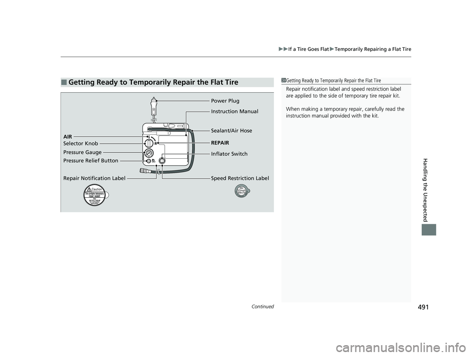 HONDA CLARITY FUEL CELL 2020  Owners Manual (in English) Continued491
uuIf a Tire Goes Flat uTemporarily Repairing a Flat Tire
Handling the Unexpected
■Getting Ready to Temporarily Repair the Flat Tire1Getting Ready to Temporarily Repair the Flat Tire
Rep