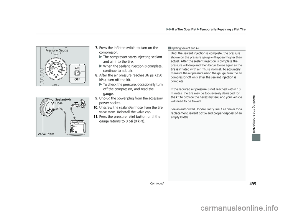 HONDA CLARITY FUEL CELL 2020   (in English) Owners Guide Continued495
uuIf a Tire Goes Flat uTemporarily Repairing a Flat Tire
Handling the Unexpected
7. Press the inflator switch to turn on the 
compressor.
u The compressor starts injecting sealant 
and ai