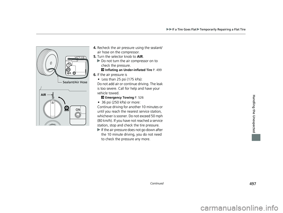 HONDA CLARITY FUEL CELL 2020   (in English) Owners Guide 497
uuIf a Tire Goes Flat uTemporarily Repairing a Flat Tire
Continued
Handling the Unexpected
4. Recheck the air pressure using the sealant/
air hose on the compressor.
5. Turn the selector knob to  