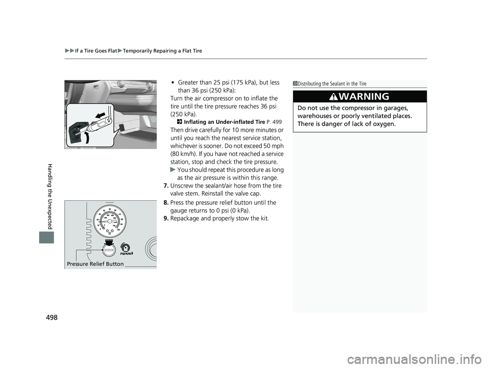 HONDA CLARITY FUEL CELL 2020  Owners Manual (in English) uuIf a Tire Goes Flat uTemporarily Repairing a Flat Tire
498
Handling the Unexpected
• Greater than 25 psi (175 kPa), but less 
than 36 psi (250 kPa):
Turn the air compressor  on to inflate the 
tir