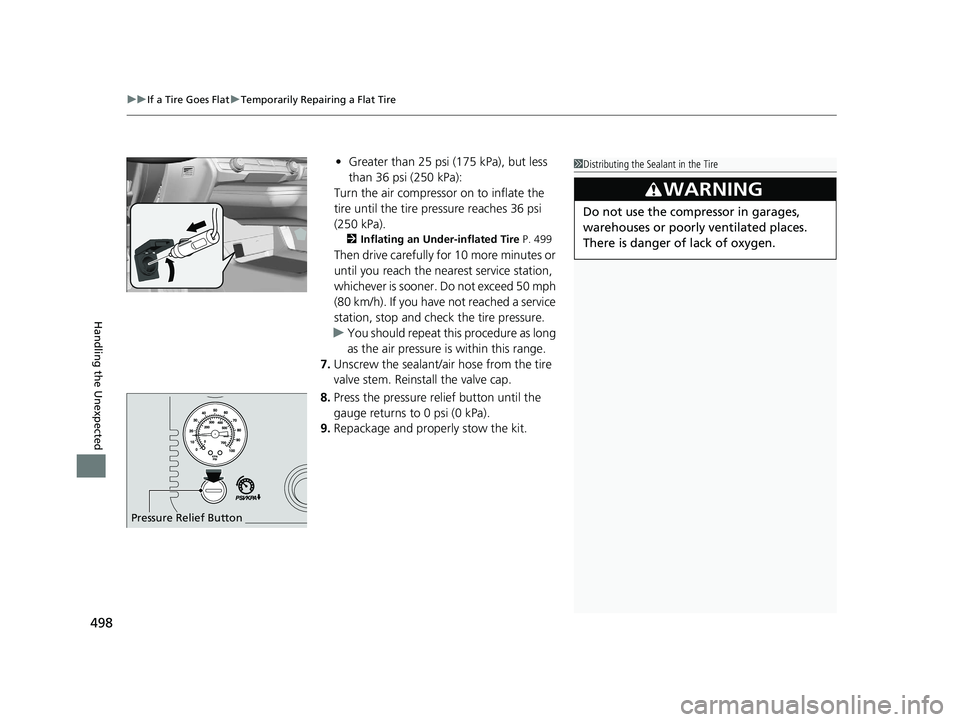 HONDA CLARITY FUEL CELL 2020   (in English) Owners Guide uuIf a Tire Goes Flat uTemporarily Repairing a Flat Tire
498
Handling the Unexpected
• Greater than 25 psi (175 kPa), but less 
than 36 psi (250 kPa):
Turn the air compressor  on to inflate the 
tir