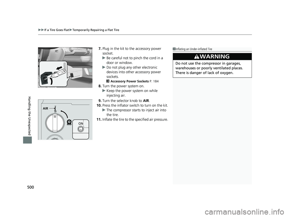 HONDA CLARITY FUEL CELL 2020  Owners Manual (in English) uuIf a Tire Goes Flat uTemporarily Repairing a Flat Tire
500
Handling the Unexpected
7. Plug in the kit to the accessory power 
socket.
u Be careful not to pinch the cord in a 
door or window.
u Do no