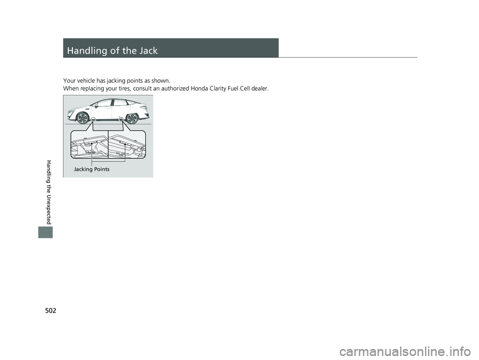 HONDA CLARITY FUEL CELL 2020  Owners Manual (in English) 502
Handling the Unexpected
Handling of the Jack
Your vehicle has jacking points as shown.
When replacing your tires, consult an authorized Honda  Clarity Fuel Cell dealer.
Jacking Points
20 CLARITY F