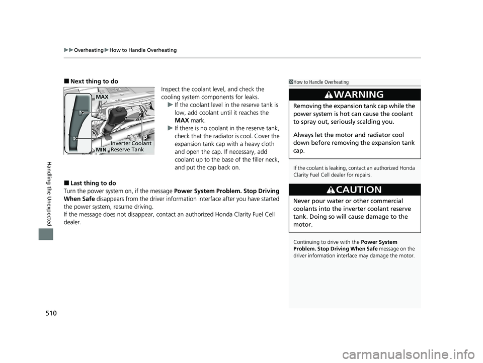 HONDA CLARITY FUEL CELL 2020 Owners Manual (in English) uuOverheating uHow to Handle Overheating
510
Handling the Unexpected
■Next thing to do
Inspect the coolant level, and check the
cooling system components for leaks.u If the coolant level in the res HONDA CLARITY FUEL CELL 2020 Owners Manual (in English) uuOverheating uHow to Handle Overheating
510
Handling the Unexpected
■Next thing to do
Inspect the coolant level, and check the
cooling system components for leaks.u If the coolant level in the res