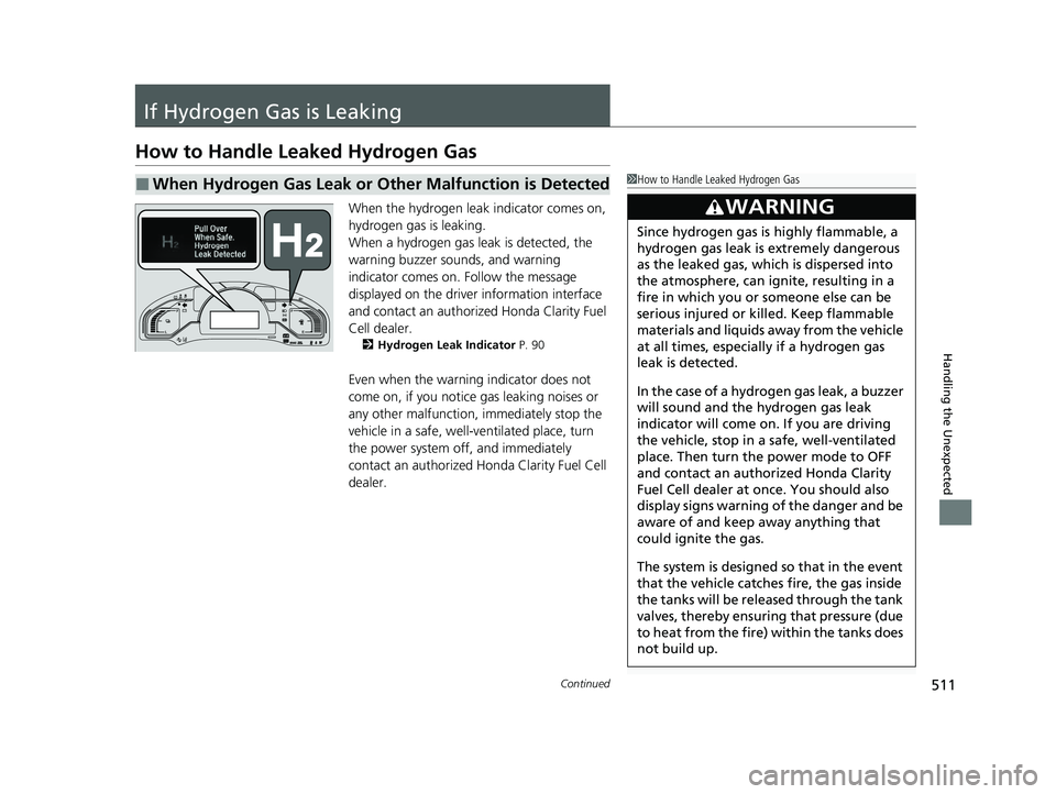 HONDA CLARITY FUEL CELL 2020 Owners Manual (in English) 511Continued
Handling the Unexpected
If Hydrogen Gas is Leaking
How to Handle Leaked Hydrogen Gas
When the hydrogen leak indicator comes on,
hydrogen gas is leaking.
When a hydrogen gas leak is detec HONDA CLARITY FUEL CELL 2020 Owners Manual (in English) 511Continued
Handling the Unexpected
If Hydrogen Gas is Leaking
How to Handle Leaked Hydrogen Gas
When the hydrogen leak indicator comes on,
hydrogen gas is leaking.
When a hydrogen gas leak is detec