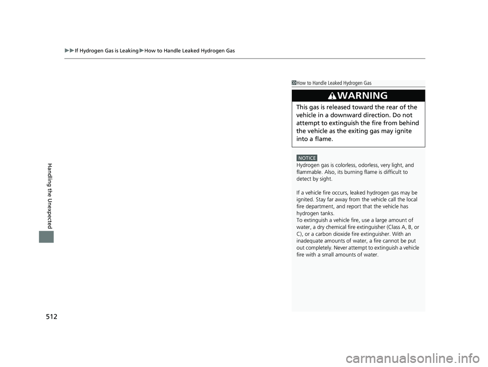 HONDA CLARITY FUEL CELL 2020 Owners Manual (in English) uuIf Hydrogen Gas is Leaking uHow to Handle Leaked Hydrogen Gas
512
Handling the Unexpected
1How to Handle Leaked Hydrogen Gas
NOTICE
Hydrogen gas is colorless, odorless, very light, and
flammable. A HONDA CLARITY FUEL CELL 2020 Owners Manual (in English) uuIf Hydrogen Gas is Leaking uHow to Handle Leaked Hydrogen Gas
512
Handling the Unexpected
1How to Handle Leaked Hydrogen Gas
NOTICE
Hydrogen gas is colorless, odorless, very light, and
flammable. A