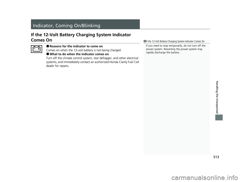 HONDA CLARITY FUEL CELL 2020 Owners Manual (in English) 513
Handling the Unexpected
Indicator, Coming On/Blinking
If the 12-Volt Battery Charging System Indicator
Comes On
■Reasons for the indicator to come on
Comes on when the 12-volt battery is not be HONDA CLARITY FUEL CELL 2020 Owners Manual (in English) 513
Handling the Unexpected
Indicator, Coming On/Blinking
If the 12-Volt Battery Charging System Indicator
Comes On
■Reasons for the indicator to come on
Comes on when the 12-volt battery is not be