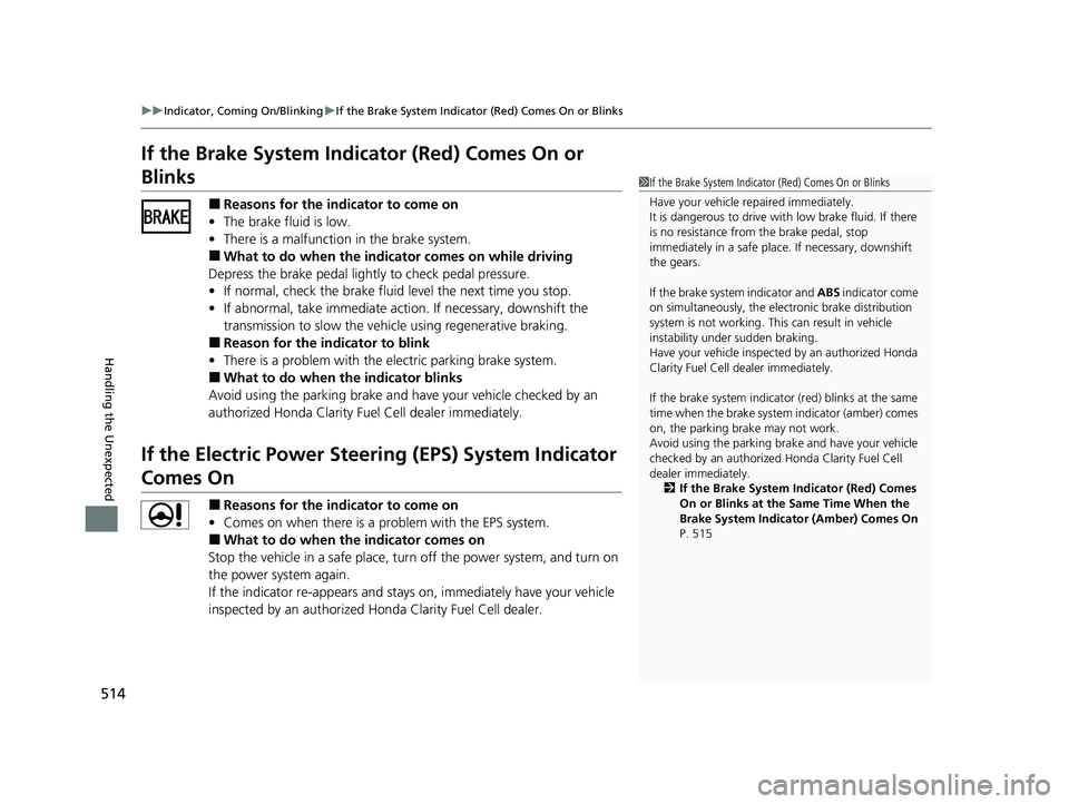 HONDA CLARITY FUEL CELL 2020   (in English) User Guide 514
uuIndicator, Coming On/Blinking uIf the Brake System Indicator (Red) Comes On or Blinks
Handling the Unexpected
If the Brake System Indicator (Red) Comes On or 
Blinks
■Reasons for the indicator