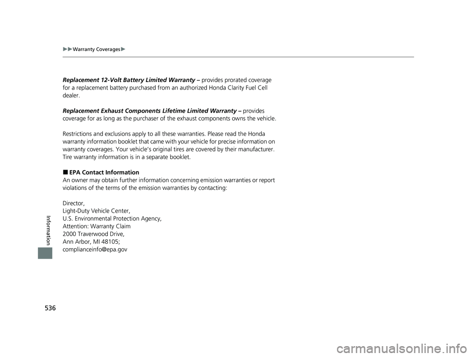 HONDA CLARITY FUEL CELL 2020 Owners Manual (in English) 536
uuWarranty Coverages u
Information
Replacement 12-Volt Batte ry Limited Warranty – provides prorated coverage
for a replacement battery purchased from an authorized Honda Clarity Fuel Cell
de HONDA CLARITY FUEL CELL 2020 Owners Manual (in English) 536
uuWarranty Coverages u
Information
Replacement 12-Volt Batte ry Limited Warranty – provides prorated coverage
for a replacement battery purchased from an authorized Honda Clarity Fuel Cell
de