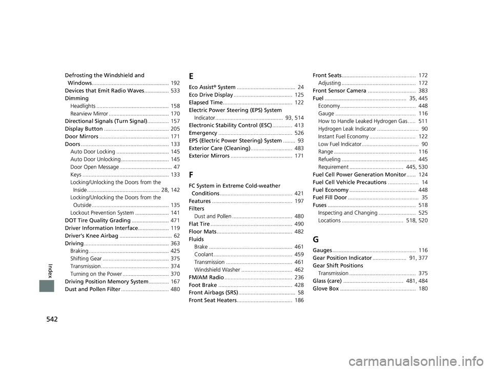 HONDA CLARITY FUEL CELL 2020   (in English) Owners Guide 542
Index
Defrosting the Windshield and Windows .................................................. 192
Devices that Emit Radio Waves ................ 533
Dimming Headlights ...........................