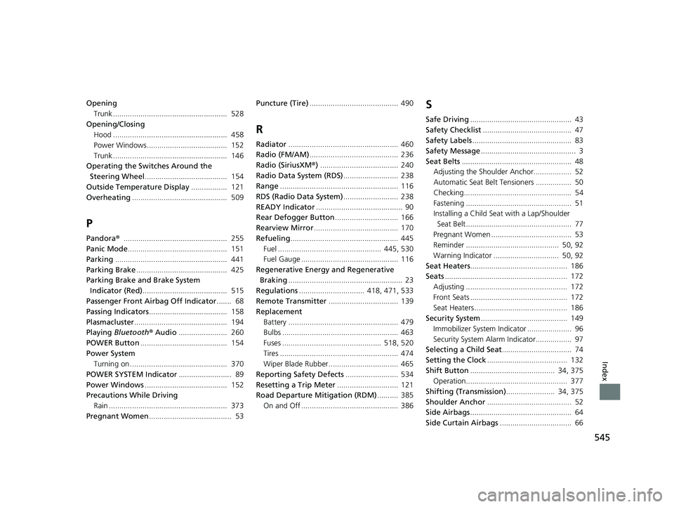 HONDA CLARITY FUEL CELL 2020   (in English) Owners Guide 545
Index
OpeningTrunk ......................................................  528
Opening/Closing Hood ......................................................  458
Power Windows.......................