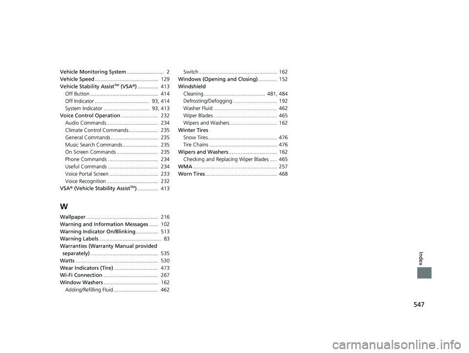HONDA CLARITY FUEL CELL 2020 Owners Manual (in English) 547
Index
Vehicle Monitoring System......................... 2
Vehicle Speed ........................................... 129
Vehicle Stability Assist
TM (VSA ®).............. 413
Off Button ...... HONDA CLARITY FUEL CELL 2020 Owners Manual (in English) 547
Index
Vehicle Monitoring System......................... 2
Vehicle Speed ........................................... 129
Vehicle Stability Assist
TM (VSA ®).............. 413
Off Button ......