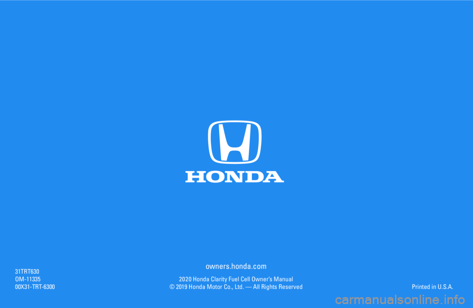 HONDA CLARITY FUEL CELL 2020 Owners Manual (in English) owners.honda.com
2 0 2 0 Honda Clarity Fuel Cell Owner’s Manual© 2019 Honda Motor Co., Ltd. — All Rights Reserved
31TRT630OM-1133500X31-TRT-6300Printed in U.S.A. HONDA CLARITY FUEL CELL 2020 Owners Manual (in English) owners.honda.com
2 0 2 0 Honda Clarity Fuel Cell Owner’s Manual© 2019 Honda Motor Co., Ltd. — All Rights Reserved
31TRT630OM-1133500X31-TRT-6300Printed in U.S.A.