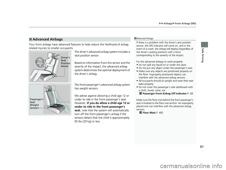 HONDA CLARITY FUEL CELL 2020 Owners Manual (in English) 61
uuAirbags uFront Airbags (SRS)
Safe DrivingYour front airbags have advanced features to help reduce the likelihood of airbag
related injuries to smaller occupants.
The driver’s advanced airbag s HONDA CLARITY FUEL CELL 2020 Owners Manual (in English) 61
uuAirbags uFront Airbags (SRS)
Safe DrivingYour front airbags have advanced features to help reduce the likelihood of airbag
related injuries to smaller occupants.
The driver’s advanced airbag s
