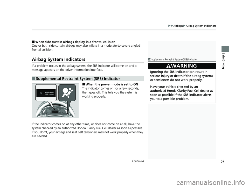 HONDA CLARITY FUEL CELL 2020 (in English) Repair Manual Continued67
uuAirbags uAirbag System Indicators
Safe Driving
■When side curtain airbags deploy in a frontal collision
One or both side curtain ai rbags may also inflate in a moderate-to-severe angle HONDA CLARITY FUEL CELL 2020 (in English) Repair Manual Continued67
uuAirbags uAirbag System Indicators
Safe Driving
■When side curtain airbags deploy in a frontal collision
One or both side curtain ai rbags may also inflate in a moderate-to-severe angle