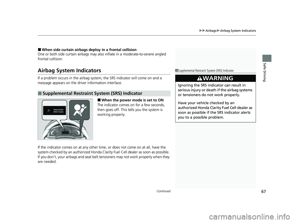 HONDA CLARITY FUEL CELL 2020   (in English) Repair Manual Continued67
uuAirbags uAirbag System Indicators
Safe Driving
■When side curtain airbags deploy in a frontal collision
One or both side curtain ai rbags may also inflate in a moderate-to-severe angle