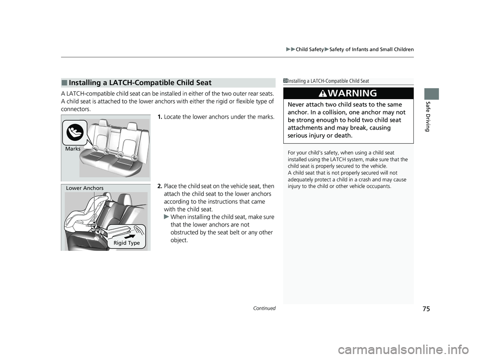 HONDA CLARITY FUEL CELL 2020   (in English) Manual PDF Continued75
uuChild Safety uSafety of Infants and Small Children
Safe DrivingA LATCH-compatible child seat can be installe d in either of the two outer rear seats. 
A child seat is attached to th e lo