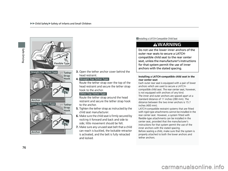 HONDA CLARITY FUEL CELL 2020  Owners Manual (in English) uuChild Safety uSafety of Infants and Small Children
76
Safe Driving
3. Open the tether anchor cover behind the 
head restraint.
4. Route the tether strap over the top of the 
head restraint and secur