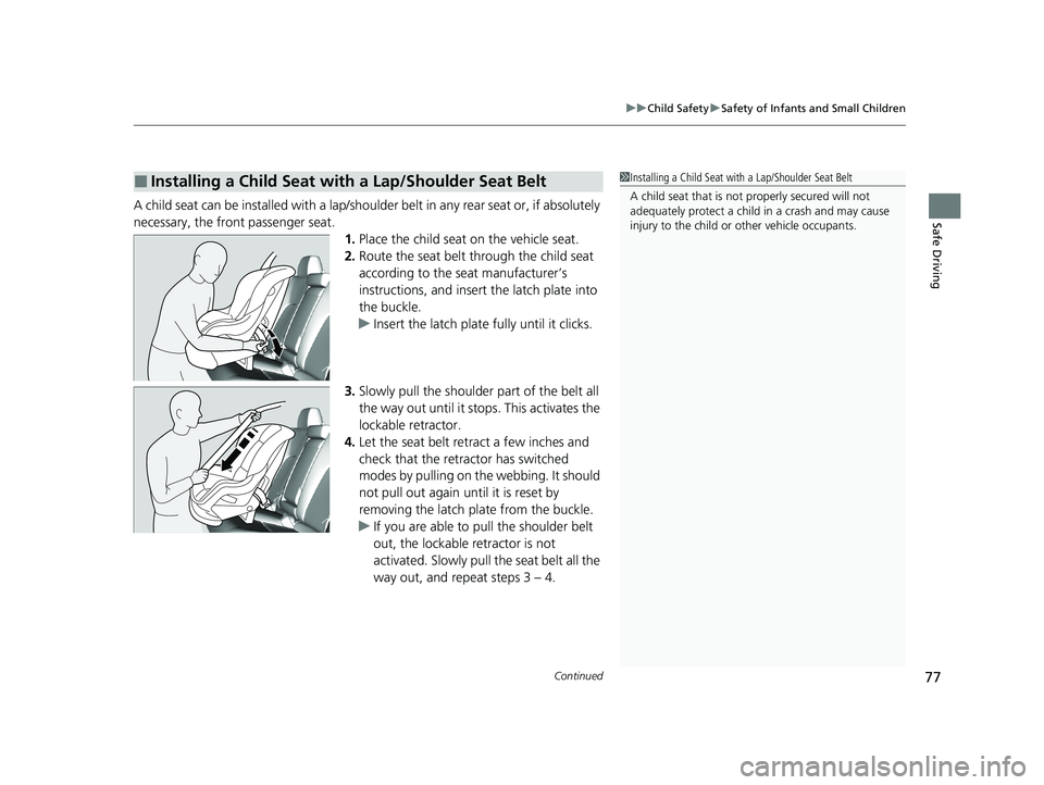 HONDA CLARITY FUEL CELL 2020 (in English) Manual PDF Continued77
uuChild Safety uSafety of Infants and Small Children
Safe DrivingA child seat can be installed with a lap/shoulder belt in any rear seat or, if absolutely
necessary, the front passenger s HONDA CLARITY FUEL CELL 2020 (in English) Manual PDF Continued77
uuChild Safety uSafety of Infants and Small Children
Safe DrivingA child seat can be installed with a lap/shoulder belt in any rear seat or, if absolutely
necessary, the front passenger s