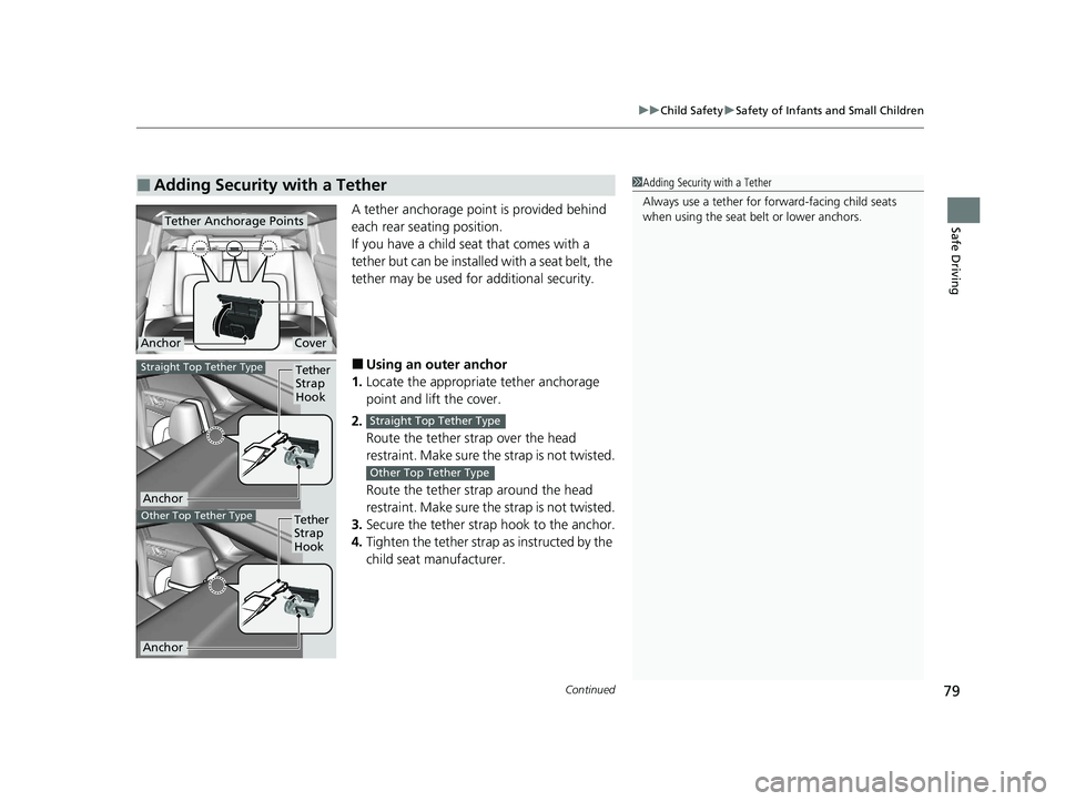 HONDA CLARITY FUEL CELL 2020   (in English) User Guide Continued79
uuChild Safety uSafety of Infants and Small Children
Safe DrivingA tether anchorage point is provided behind 
each rear seating position.
If you have a child s eat that comes with a 
tethe