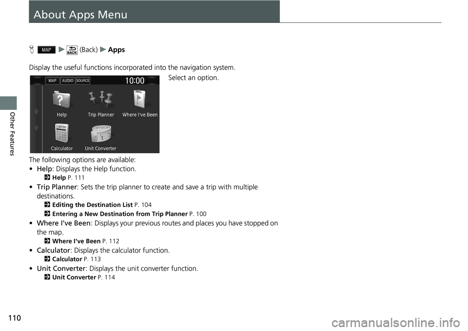 HONDA CLARITY FUEL CELL 2020  Navigation Manual (in English) 110
Other Features
About Apps Menu
H   u      (Back)    u   Apps
Display the useful functions incorpor ated into the navigation system.
Select an option.
The following options are available:
• Help 