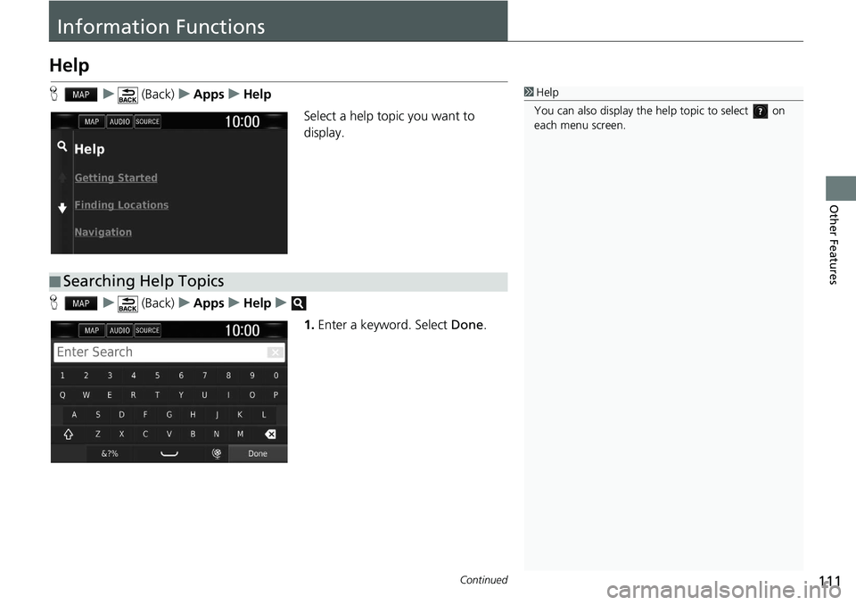 HONDA CLARITY FUEL CELL 2020  Navigation Manual (in English) 111Continued
Other Features
Information Functions
Help
H   u      (Back)    u   Apps    u   Help
Select a help topic you want to 
display.
H    u      (Back)    u   Apps    u   Help    u    
1.Enter a