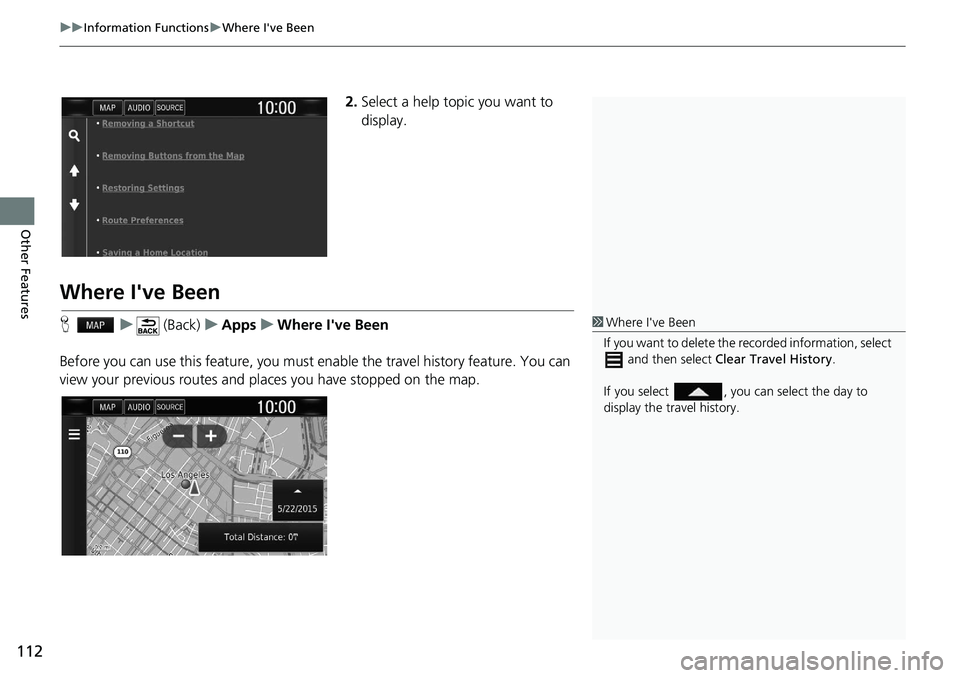 HONDA CLARITY FUEL CELL 2020  Navigation Manual (in English) uu Information Functions  u Where I've Been
112
Other Features
2. Select a help topic you want to 
display.
Where I've Been
H    u      (Back)    u   Apps    u    Where I've Been
Before yo