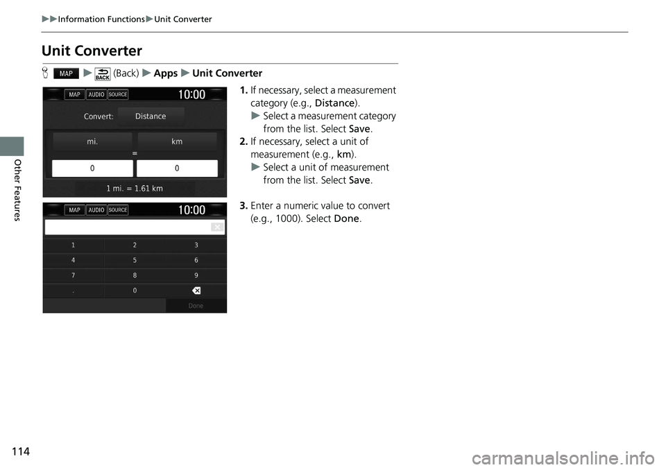 HONDA CLARITY FUEL CELL 2020  Navigation Manual (in English) 114
uu Information Functions  u Unit Converter
Other Features
Unit Converter
H    u      (Back)    u   Apps    u    Unit Converter
1.If necessary, select a measurement 
category (e.g., Distance ).
u S