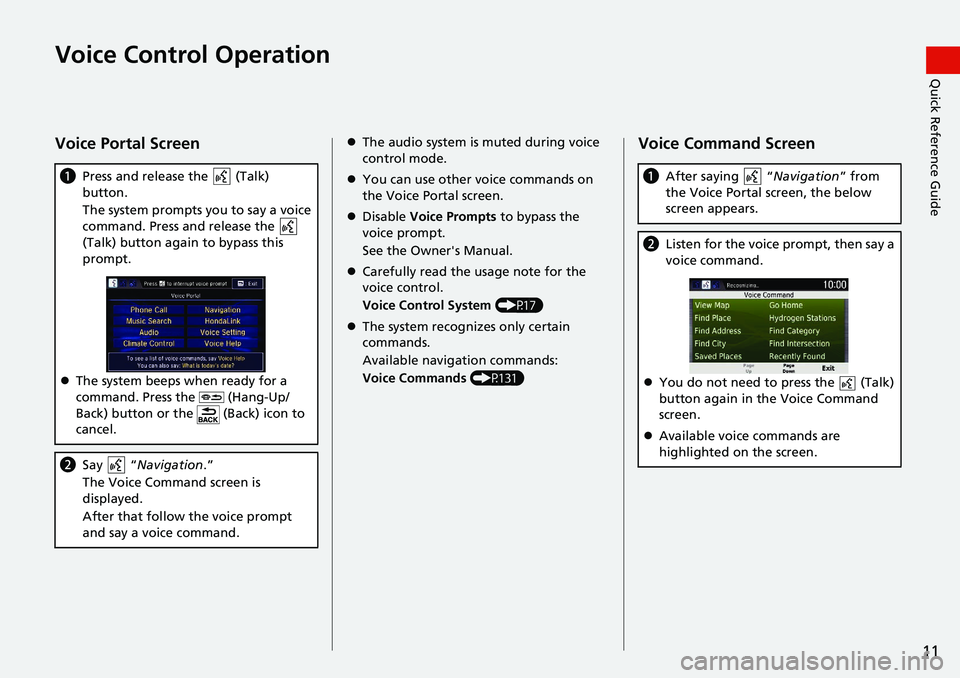 HONDA CLARITY FUEL CELL 2020  Navigation Manual (in English) 11
Quick Reference GuideVoice Control Operation
Voice Portal Screen
aPress and release the   (Talk) 
button.
The system prompts you to say a voice 
command. Press and release the   
(Talk) button agai