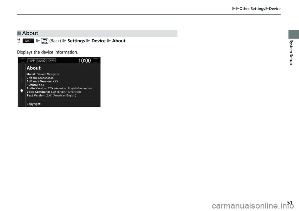 HONDA CLARITY FUEL CELL 2020  Navigation Manual (in English) 51
uu Other Settings  u Device
System SetupH    u      (Back)    u   Settings    u    Device    u    About
Displays the device information.
■ About 