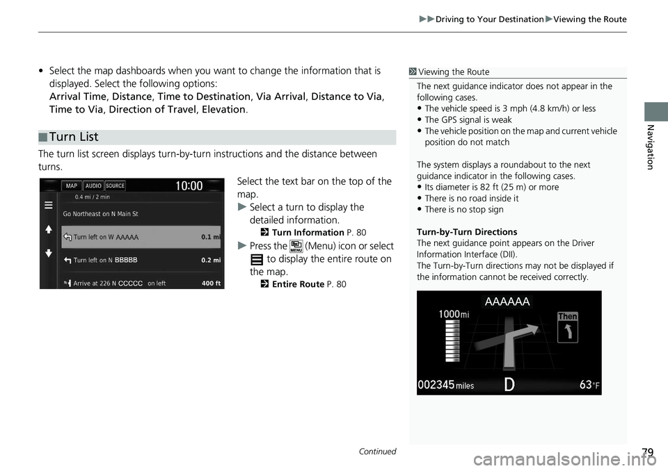 HONDA CLARITY FUEL CELL 2020  Navigation Manual (in English) Continued79
uu Driving to Your Destination  u Viewing the Route
Navigation
• Select the map dashboards when you want  to change the information that is 
displayed. Select the following options:
Arri