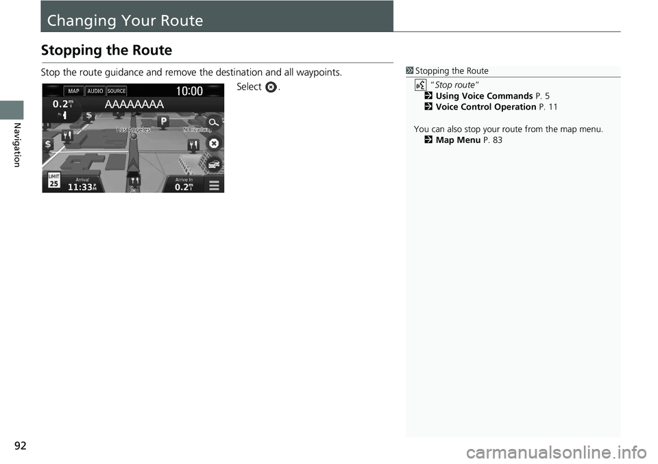 HONDA CLARITY FUEL CELL 2020  Navigation Manual (in English) 92
Navigation
Changing Your Route
Stopping the Route
Stop the route guidance and remove the destination and all waypoints.Select .1Stopping the Route
 “Stop route ” 
2 Using Voice Commands  P. 5
2