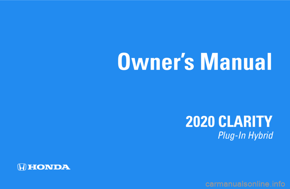 HONDA CLARITY PLUG-IN 2020 Owners Manual (in English) Owner’s Manual
2020 CLARITY
Plug-In Hybrid HONDA CLARITY PLUG-IN 2020 Owners Manual (in English) Owner’s Manual
2020 CLARITY
Plug-In Hybrid