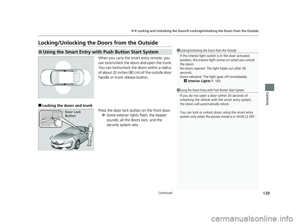 HONDA CLARITY PLUG-IN 2020 Owners Manual (in English) 139
uuLocking and Unlocking the Doors uLocking/Unlocking the Doors from the Outside
Continued
Controls
Locking/Unlocking the Doors from the Outside
When you carry the smart entry remote, you
can lock HONDA CLARITY PLUG-IN 2020 Owners Manual (in English) 139
uuLocking and Unlocking the Doors uLocking/Unlocking the Doors from the Outside
Continued
Controls
Locking/Unlocking the Doors from the Outside
When you carry the smart entry remote, you
can lock
