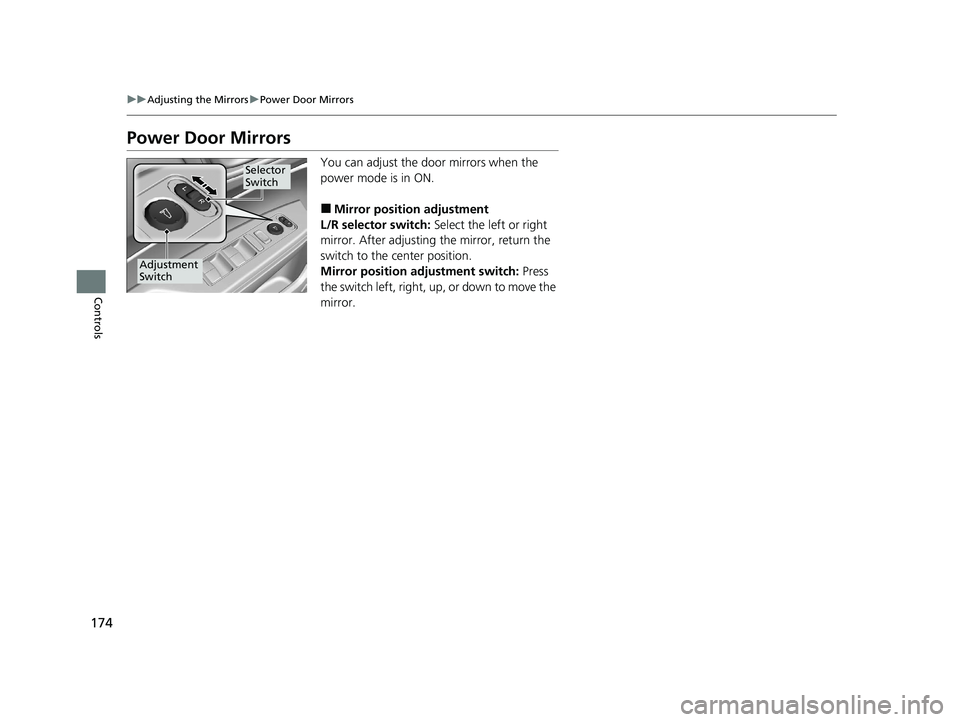 HONDA CLARITY PLUG-IN 2020 Owners Manual (in English) 174
uuAdjusting the Mirrors uPower Door Mirrors
Controls
Power Door Mirrors
You can adjust the door mirrors when the
power mode is in ON.
■Mirror position adjustment
L/R selector switch: Select th HONDA CLARITY PLUG-IN 2020 Owners Manual (in English) 174
uuAdjusting the Mirrors uPower Door Mirrors
Controls
Power Door Mirrors
You can adjust the door mirrors when the
power mode is in ON.
■Mirror position adjustment
L/R selector switch: Select th