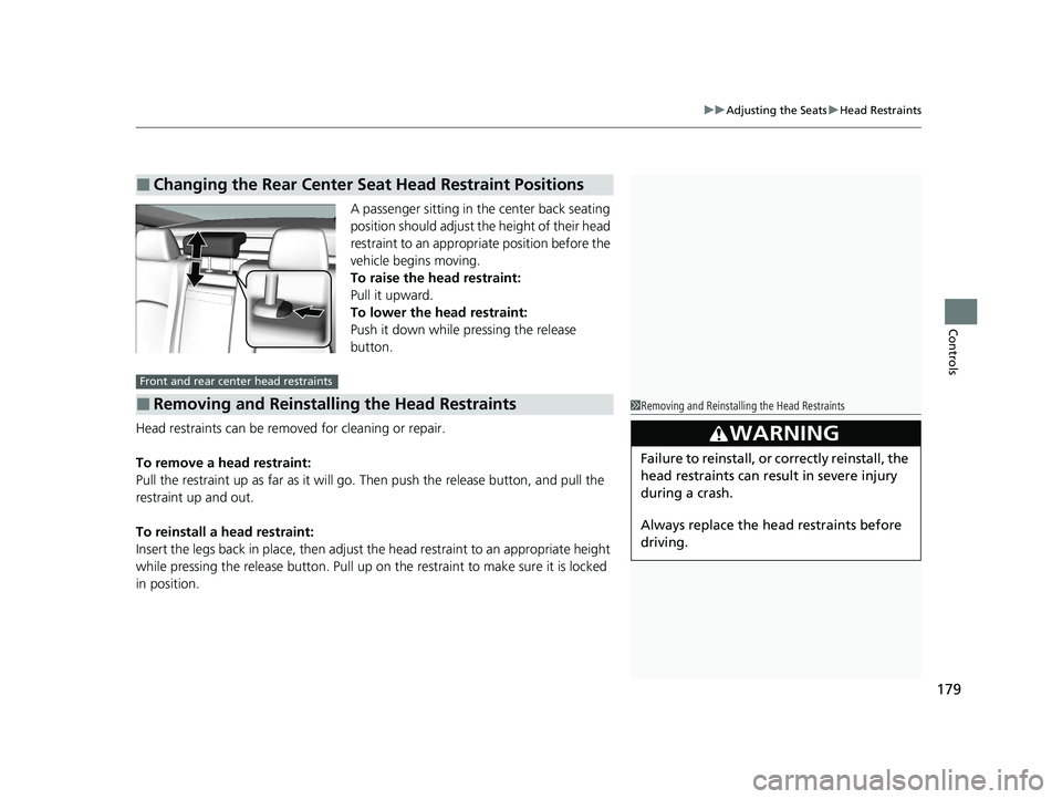 HONDA CLARITY PLUG-IN 2020 Owners Manual (in English) 179
uuAdjusting the Seats uHead Restraints
Controls
A passenger sitting in th e center back seating
position should adjust the height of their head
restraint to an appropriate position before the
v HONDA CLARITY PLUG-IN 2020 Owners Manual (in English) 179
uuAdjusting the Seats uHead Restraints
Controls
A passenger sitting in th e center back seating
position should adjust the height of their head
restraint to an appropriate position before the
v