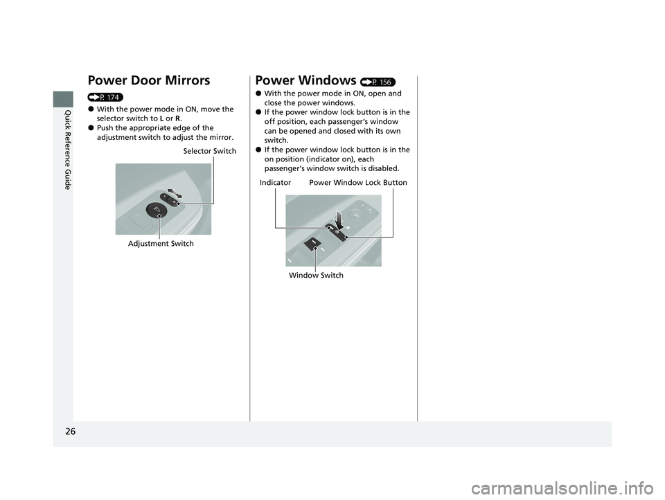 HONDA CLARITY PLUG-IN 2020 (in English) Owners Guide 26
Quick Reference Guide
Power Door Mirrors
(P 174)
●With the power mode in ON, move the
selector switch to L or R .
●Push the appropriate edge of the
adjustment switch to adjust the mirror.
Se HONDA CLARITY PLUG-IN 2020 (in English) Owners Guide 26
Quick Reference Guide
Power Door Mirrors
(P 174)
●With the power mode in ON, move the
selector switch to L or R .
●Push the appropriate edge of the
adjustment switch to adjust the mirror.
Se