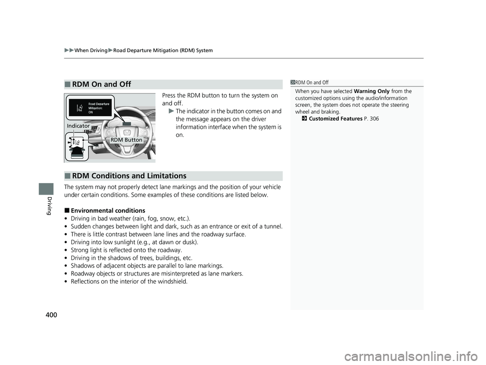 HONDA CLARITY PLUG-IN 2020 Owners Manual (in English) uuWhen Driving uRoad Departure Mitigation (RDM) System
400
Driving
Press the RDM button to turn the system on
and off.
u The indicator in the button comes on and
the message appears on the driver
i HONDA CLARITY PLUG-IN 2020 Owners Manual (in English) uuWhen Driving uRoad Departure Mitigation (RDM) System
400
Driving
Press the RDM button to turn the system on
and off.
u The indicator in the button comes on and
the message appears on the driver
i