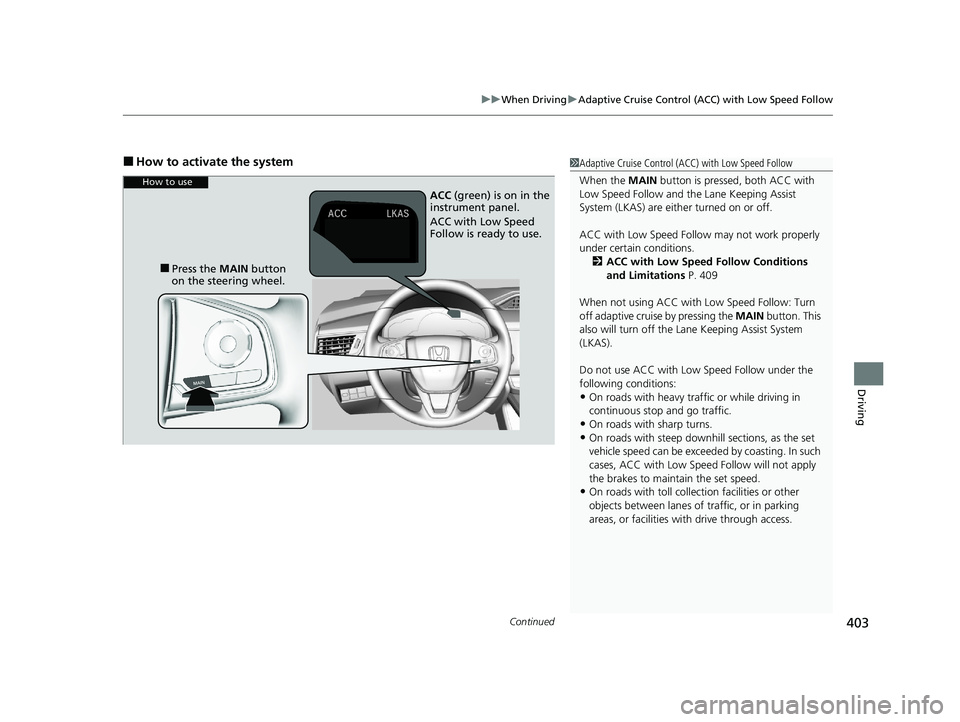 HONDA CLARITY PLUG-IN 2020 Owners Manual (in English) Continued403
uuWhen Driving uAdaptive Cruise Control (ACC) with Low Speed Follow
Driving
■How to activate the system1Adaptive Cruise Control (ACC) with Low Speed Follow
When the MAIN button is pres HONDA CLARITY PLUG-IN 2020 Owners Manual (in English) Continued403
uuWhen Driving uAdaptive Cruise Control (ACC) with Low Speed Follow
Driving
■How to activate the system1Adaptive Cruise Control (ACC) with Low Speed Follow
When the MAIN button is pres
