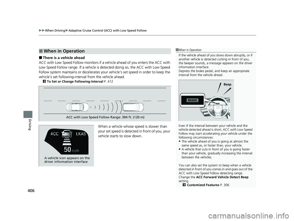 HONDA CLARITY PLUG-IN 2020 Owners Manual (in English) uuWhen Driving uAdaptive Cruise Control (ACC) with Low Speed Follow
406
Driving
■There is a vehicle ahead
ACC with Low Speed Follow monitors if a ve hicle ahead of you enters the ACC with
Low Speed HONDA CLARITY PLUG-IN 2020 Owners Manual (in English) uuWhen Driving uAdaptive Cruise Control (ACC) with Low Speed Follow
406
Driving
■There is a vehicle ahead
ACC with Low Speed Follow monitors if a ve hicle ahead of you enters the ACC with
Low Speed